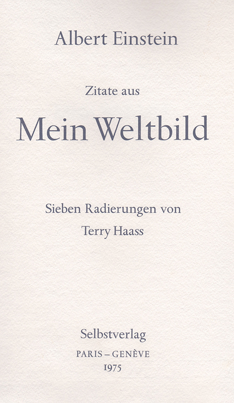 Albert Einstein - Zitate aus Mein Weltbild - Sieben Radierungen von Terry Haass (Albert Einstein - Excerpts from Ideas and Opinions - Translations from Mein Weltbild - Seven Etchings by Terry Haass) by Terry Haass